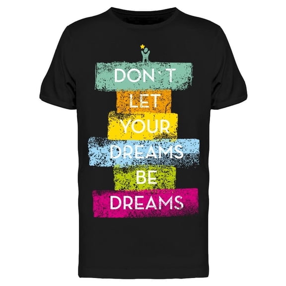 Don't Let Your Dreams Be Dreams Tee Men's -Image by Shutterstock