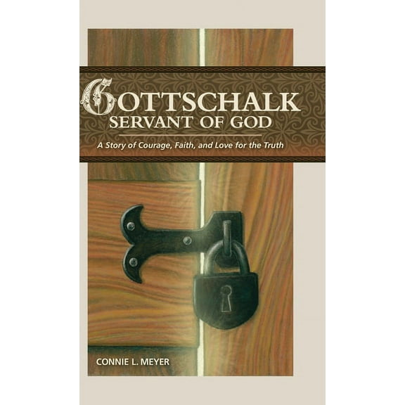 Gottschalk: Servant of God: A Story of Courage, Faith, and Love for the Truth, (Hardcover)