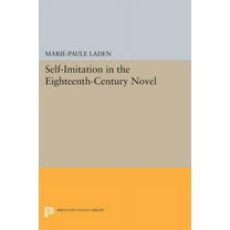 Princeton Legacy Library Self-Imitation in the Eighteenth-Century Novel, Book 493, (Paperback)