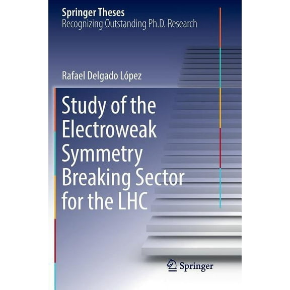 Springer Theses Study of the Electroweak Symmetry Breaking Sector for the Lhc, (Paperback)