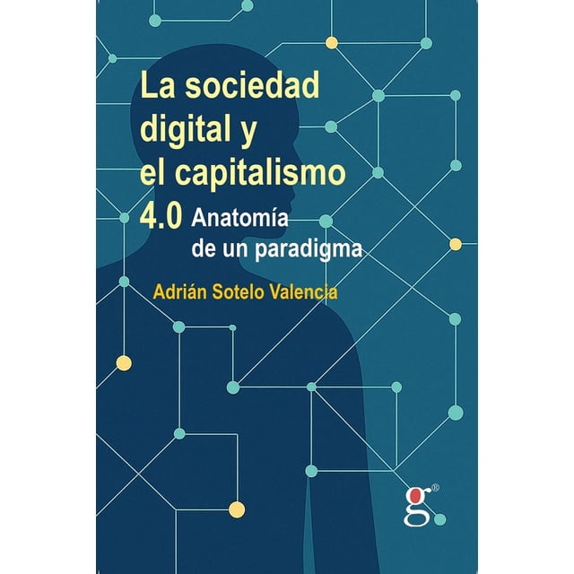 La sociedad digital y el capitalismo 4.0, de Sotelo Valenci