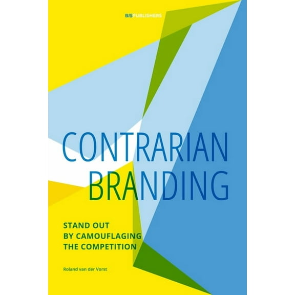 Contrarian Branding: Stand Out by Camouflaging the Competition, (Paperback)
