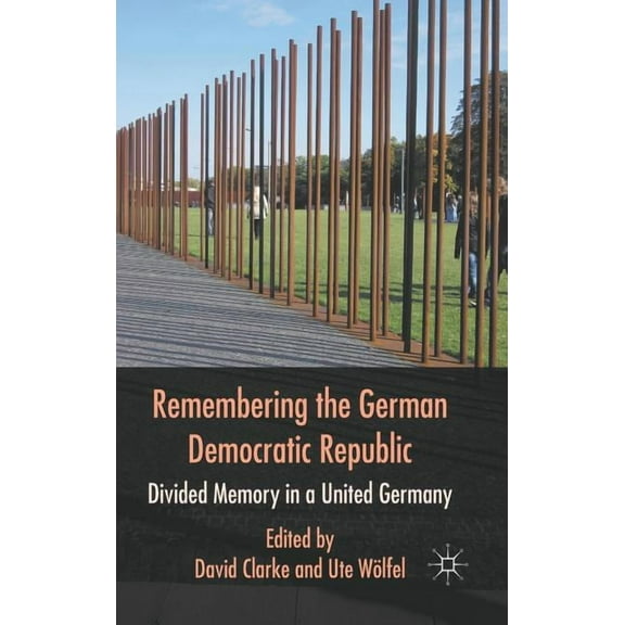 Remembering the German Democratic Republic: Divided Memory in a United Germany, (Hardcover)