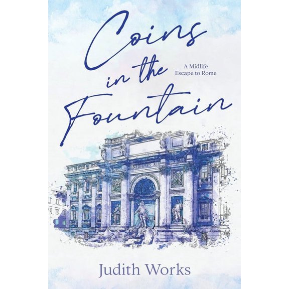 Coins in the Fountain: A Midlife Escape to Rome, (Paperback)