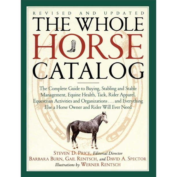 The Whole Horse Catalog The Complete Guide to Buying, Stabling and