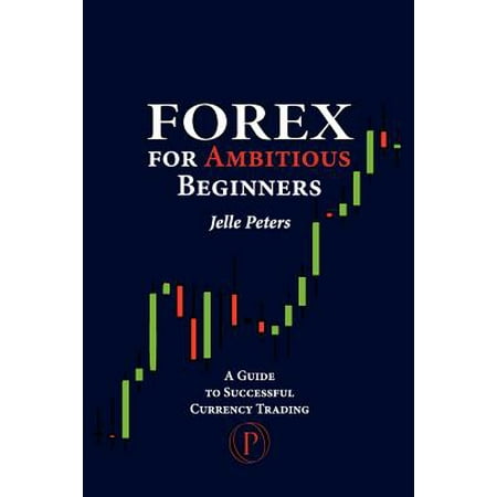 Forex for ambitious beginners a guide to successful currency trading pdf