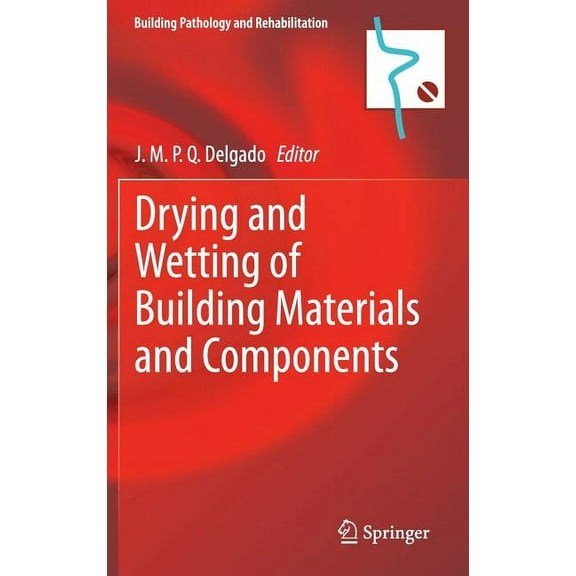 Building Pathology and Rehabilitation Drying and Wetting of Building Materials and Components, Book 4, (Hardcover)