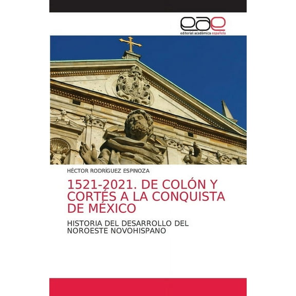 1521-2021. de Colón Y Cortés a la Conquista de México (Paperback)