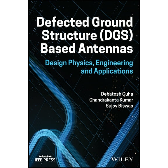 Defected Ground Structure (Dgs) Based Antennas: Design Physics, Engineering, and Applications, (Hardcover)