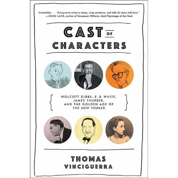 Cast of Characters: Wolcott Gibbs, E. B. White, James Thurber, and the Golden Age of the New Yorker, (Paperback)