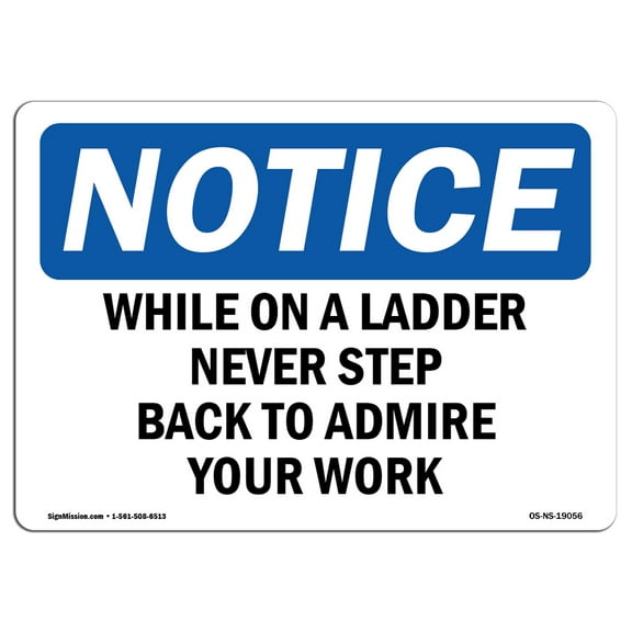 OSHA Notice Sign - While On A Ladder Never Step Back To Admire | Decal | Protect Your Business, Construction Site |  Made in the USA