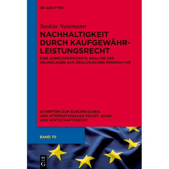 Schriften Zum Europäischen Und Internati Nachhaltigkeit Durch Kaufgewährleistungsrecht: Eine Anreizorientierte Analyse Der Grundlagen Aus Ökologischer Perspektiv, Book 70, (Hardcover)