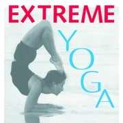Extreme Yoga: Challenging Poses for a Cutting-Edge Practice [Paperback - Used]