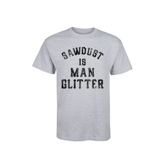 Instant Message - Sawdust Is Man Glitter - ADULT SHORT SLEEVE TEE