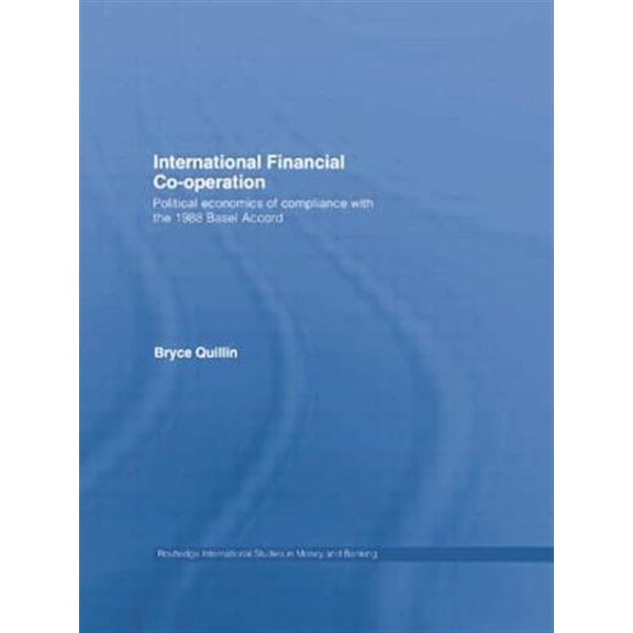 Pre-Owned Routledge International Studies in Money International Financial Co-Operation: Political Economics of Compliance with the 1988 Basel Accord, (Paperback)