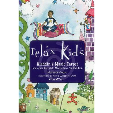 Relax Kids - Aladdin's Magic Carpet : Let Snow White, the Wizard of Oz and Other Fairytale Characters Show You and Your Child How to Meditate and Relax