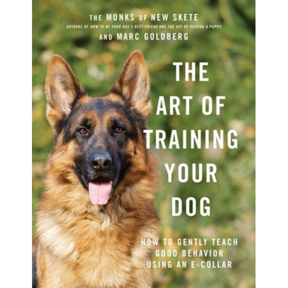The Art of Training Your Dog: How to Gently Teach Good Behavior Using an E-Collar, (Hardcover)