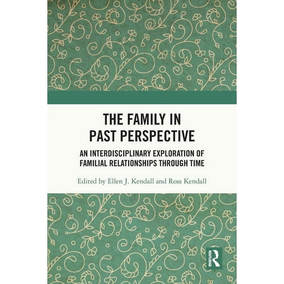 The Family in Past Perspective: An Interdisciplinary Exploration of Familial Relationships Through Time, (Paperback)