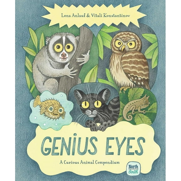 Genius Animals Genius Eyes: A Curious Animal Compendium, Book 3, (Hardcover)