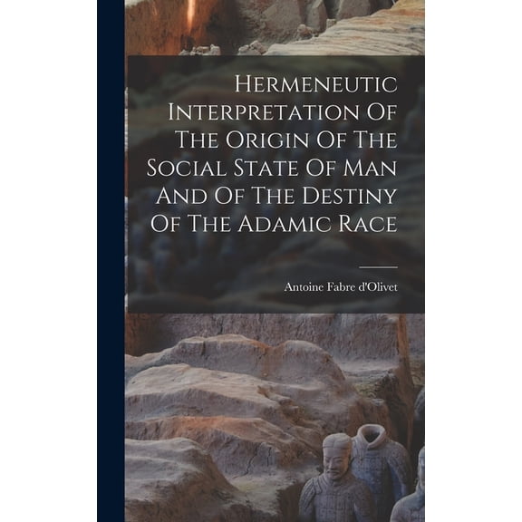 Hermeneutic Interpretation Of The Origin Of The Social State Of Man And Of The Destiny Of The Adamic Race (Hardcover)