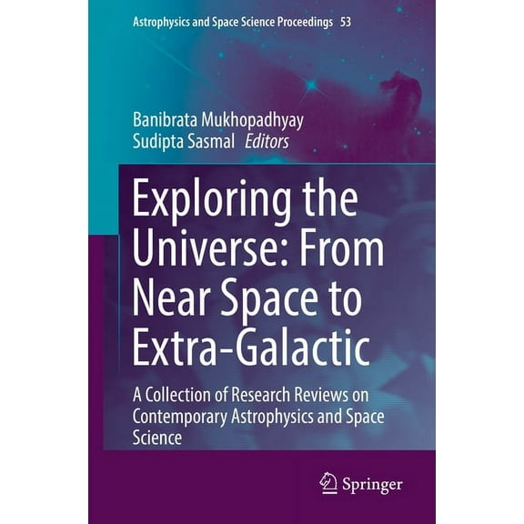 Astrophysics and Space Science Proceedin Exploring the Universe: From Near Space to Extra-Galactic: A Collection of Research Reviews on Contemporary Astrophysics, Book 53, (Hardcover)
