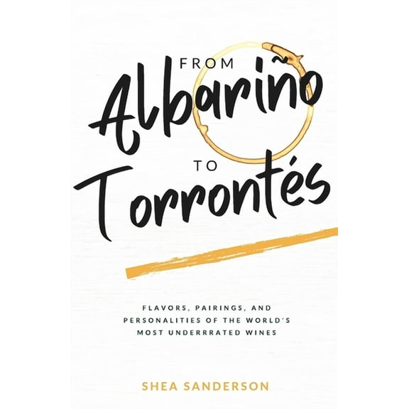 Wine Made Easy From AlbariÃ±o to TorrontÃ©s: Flavors, Pairings, and Personalities of the World's Most Underrated Wines, Book 2, (Paperback)