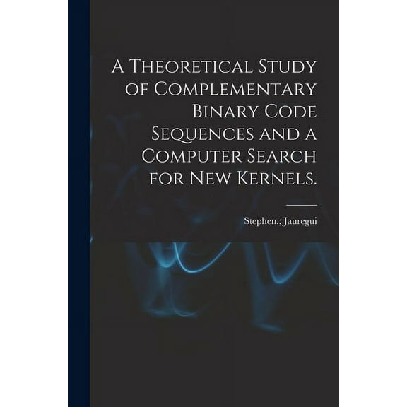 A Theoretical Study of Complementary Binary Code Sequences and a Computer Search for New Kernels., (Paperback)