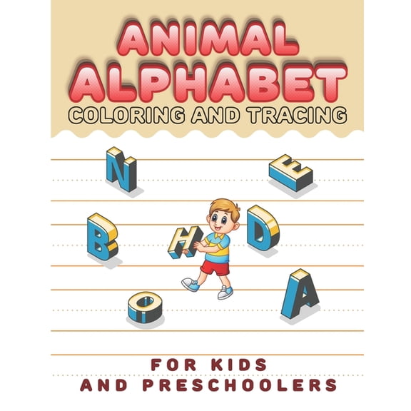 Animal Alphabet Coloring And Tracing For Preschoolers: Kindergarten And Preschool Alphabet Writing Practice Workbook For Kids Ages 3-5, ABC Letter Tracing Is Using As Coloring Activity Books For Kids