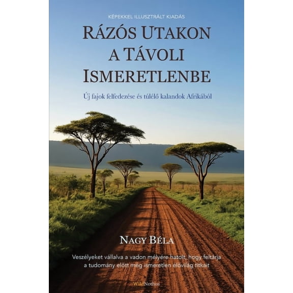Rázós utakon a távoli ismeretlenbe: Ãj fajok felfedezése és túlélő kalandok Afrikából, (Paperback)