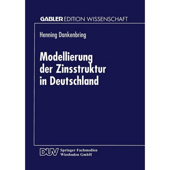 Gabler Edition Wissenschaft Modellierung Der Zinsstruktur in Deutschland, (Paperback)
