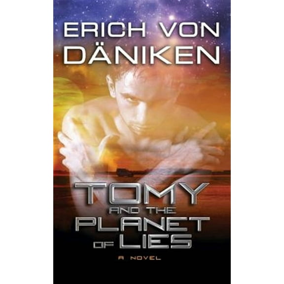 Tomy and the Planet of Lies (Paperback) by Erich Von Daniken, Erich Von Daniken