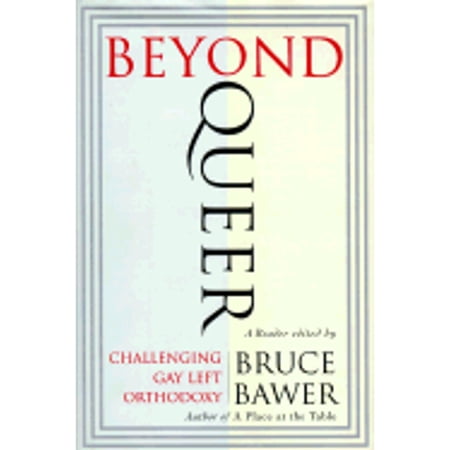 Pre-Owned Beyond Queer: Challenging Gay Left Orthodoxy (Hardcover 9780684827667) by Bruce Bawer