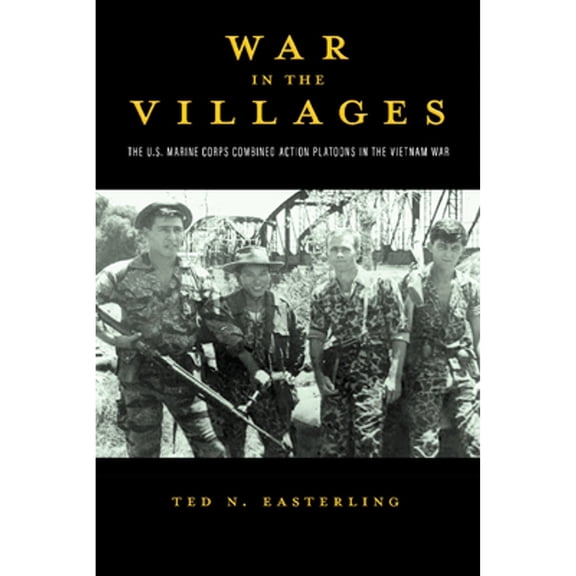 Pre-Owned War in the Villages: The U.S. Marine Corps Combined Action Platoons in the Vietnam War Volume 5 (Hardcover) 1574418262 9781574418262