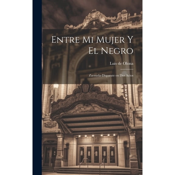 Entre mi Mujer y el Negro: Zarzuela-Disparate en Dos Actos (Hardcover)