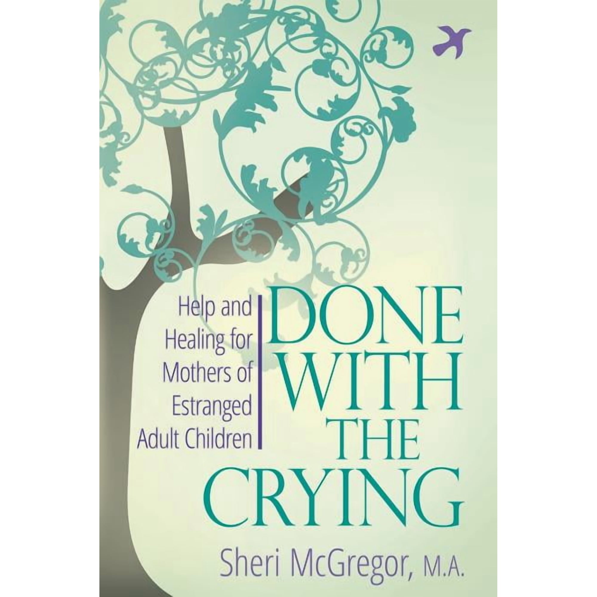 Done With The Crying: Help and Healing for Mothers of Estranged Adult Children, (Paperback)