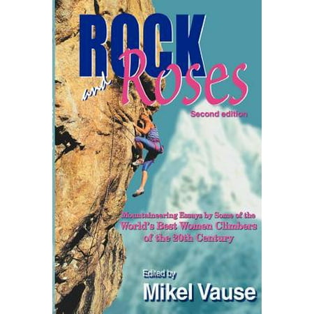 Rock and Roses : Mountaineering Essays by Some of the World's Best Women Climbers of the 20th (Best Rock Climber In The World 2019)