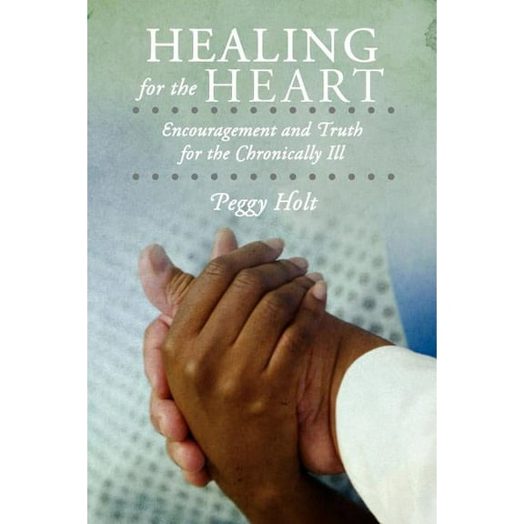 Healing for the Heart: Encouragement and Truth for the Chronically Ill, (Paperback)