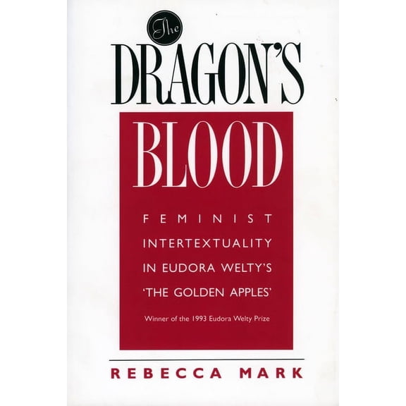The Dragon's Blood: Feminist Intertextuality in Eudora Welty's 'The Golden Apples', (Paperback)