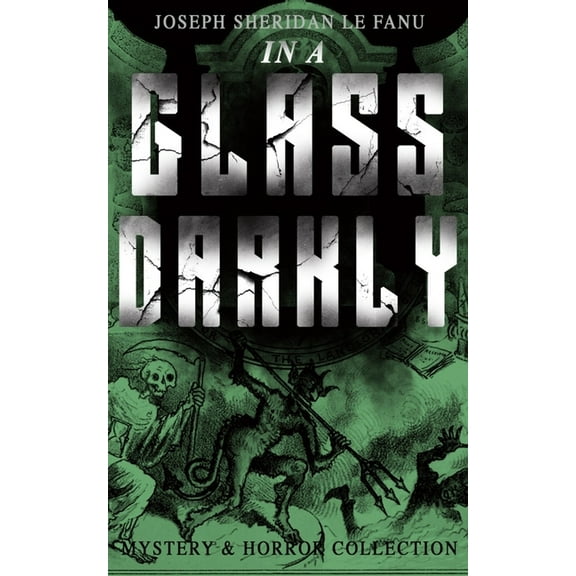 IN A GLASS DARKLY (Mystery & Horror Collection): The Strangest Cases of the Occult Detective Dr. Martin Hesselius: Green, (Paperback)