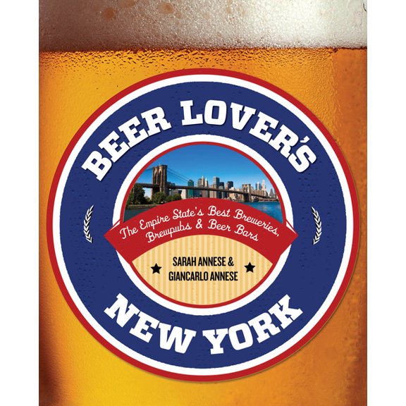 Beer Lovers Series: Beer Lover's New York : The Empire State's Best Breweries, Brewpubs & Beer Bars (Edition 1) (Paperback)