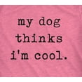 thumbnail image 2 of Womens My Dog Thinks Im Cool T shirt Funny Pet Lover Novelty Gift Cute Graphic Womens Graphic Tees, 2 of 9