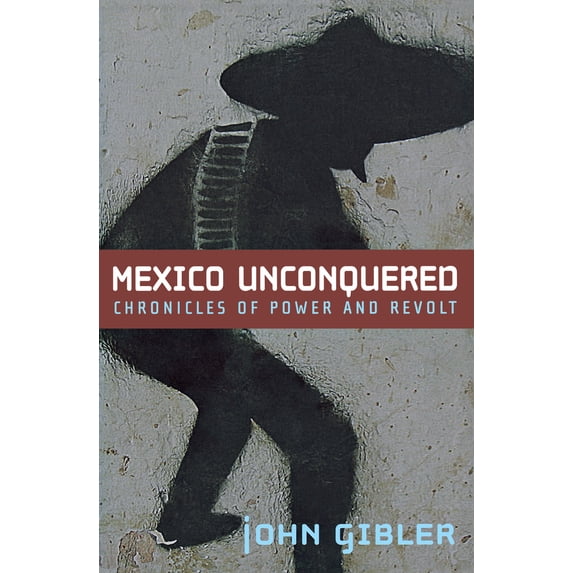 Pre-Owned Mexico Unconquered: Chronicles of Power and Revolt (Paperback) 0872864936 9780872864931