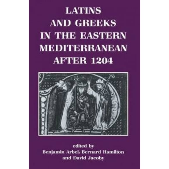 Latins and Greeks in the Eastern Mediterranean After 1204