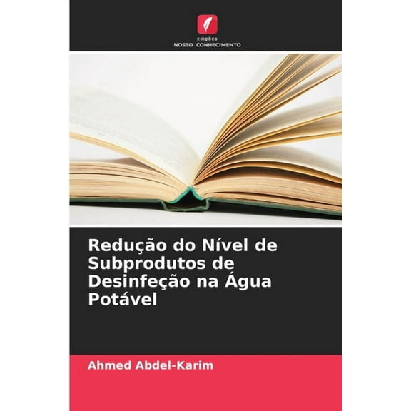 Redução do NÃvel de Subprodutos de Desinfeção na Ãgua Potável, (Paperback)