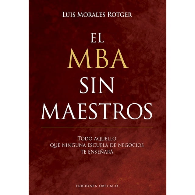 EL MBA SIN MAESTROS EDICIONES OBELISCO LUIS MORALES ROTGER