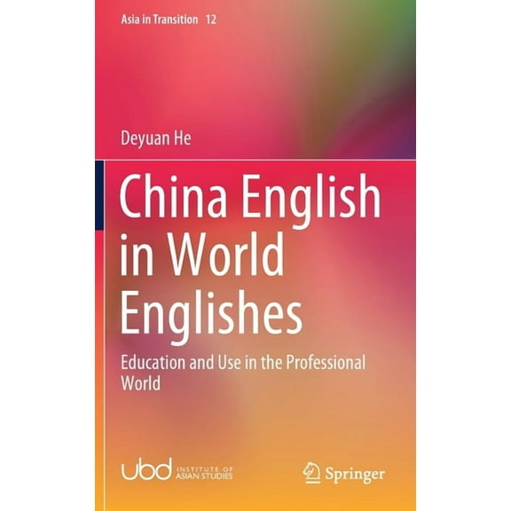 Asia in Transition China English in World Englishes: Education and Use in the Professional World, Book 10, (Hardcover)