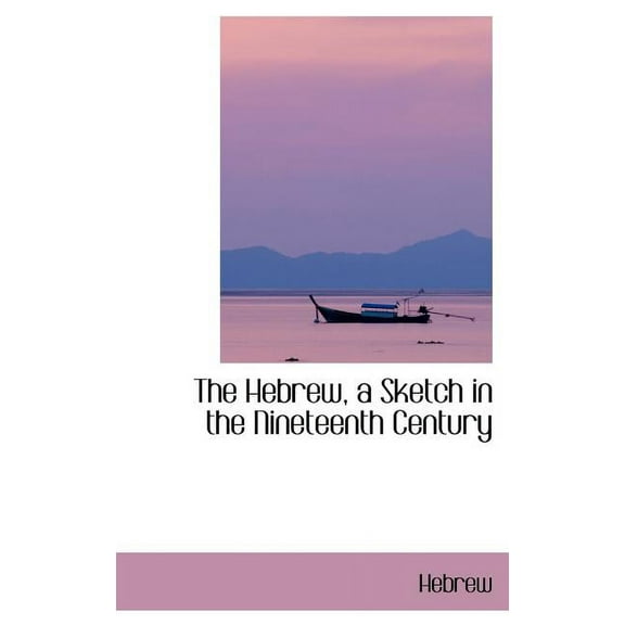 The Hebrew, a Sketch in the Nineteenth Century (Hardcover)