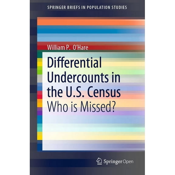 Springerbriefs in Population Studies Differential Undercounts in the U.S. Census: Who Is Missed?, (Paperback)