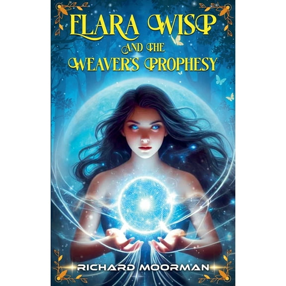 Elara Wisp and The Weaver's Prophesy, (Paperback)