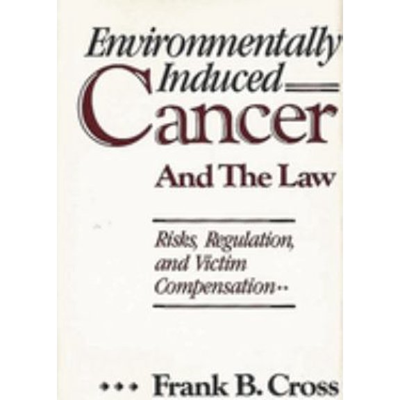 Pre-Owned Environmentally Induced Cancer and the Law : Risks, Regulation, and Victim Compensation (Hardcover) 9780899303895